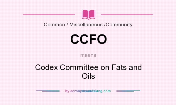 What does CCFO mean? It stands for Codex Committee on Fats and Oils