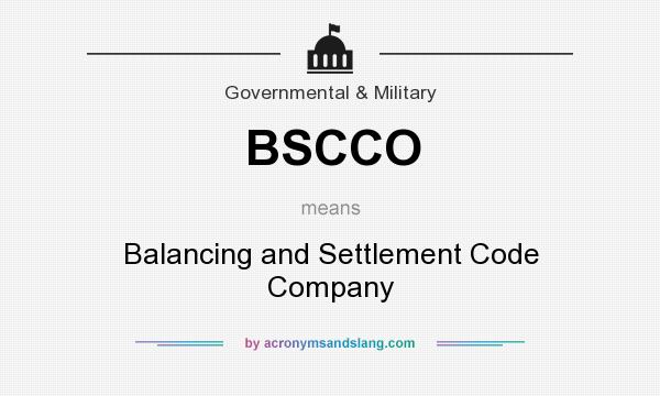 What does BSCCO mean? It stands for Balancing and Settlement Code Company