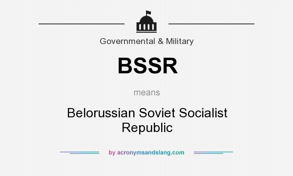 What does BSSR mean? It stands for Belorussian Soviet Socialist Republic
