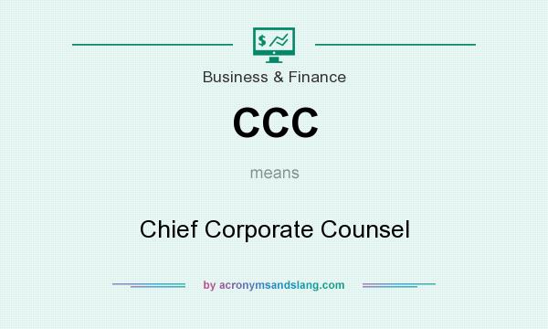 What does CCC mean? It stands for Chief Corporate Counsel