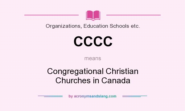 What does CCCC mean? It stands for Congregational Christian Churches in Canada