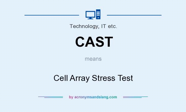 What does CAST mean? It stands for Cell Array Stress Test