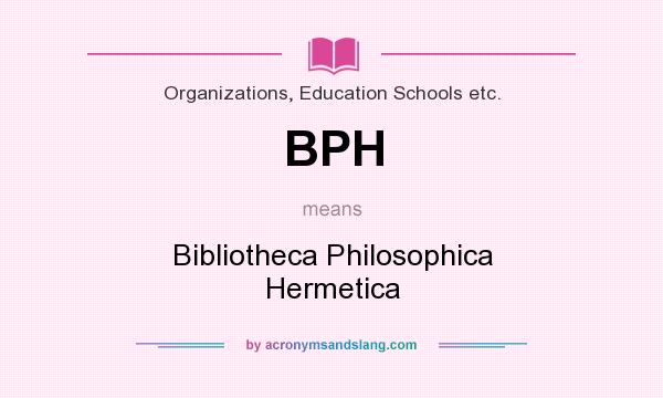 What does BPH mean? It stands for Bibliotheca Philosophica Hermetica