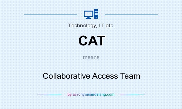 What does CAT mean? It stands for Collaborative Access Team