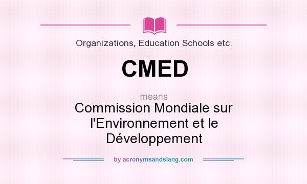What does CMED mean? It stands for Commission Mondiale sur l`Environnement et le Développement