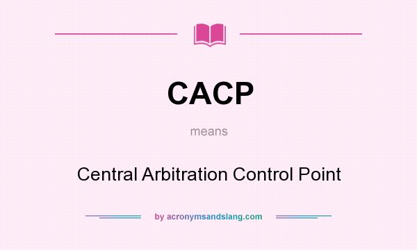 What does CACP mean? It stands for Central Arbitration Control Point