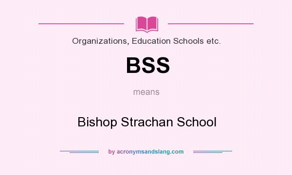 What does BSS mean? It stands for Bishop Strachan School
