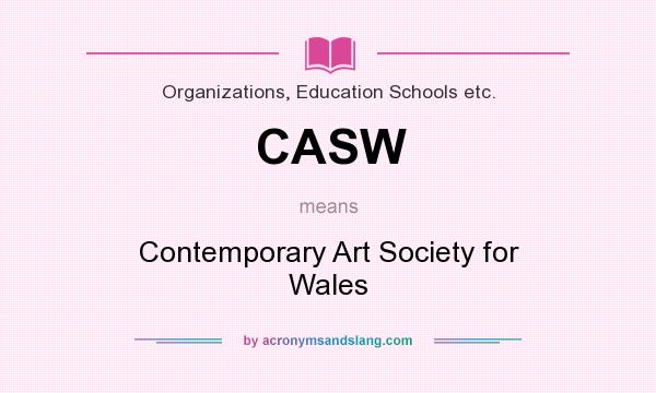 What does CASW mean? It stands for Contemporary Art Society for Wales