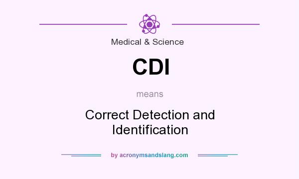 What does CDI mean? It stands for Correct Detection and Identification