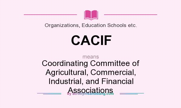 What does CACIF mean? It stands for Coordinating Committee of Agricultural, Commercial, Industrial, and Financial Associations