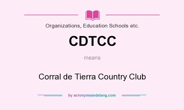 What does CDTCC mean? It stands for Corral de Tierra Country Club