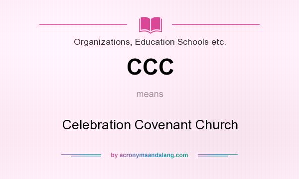 What does CCC mean? It stands for Celebration Covenant Church