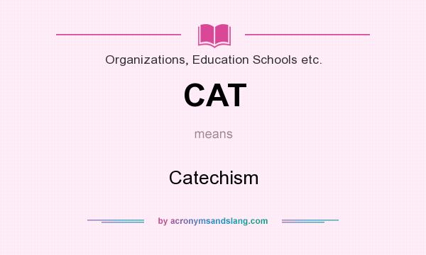 What does CAT mean? It stands for Catechism
