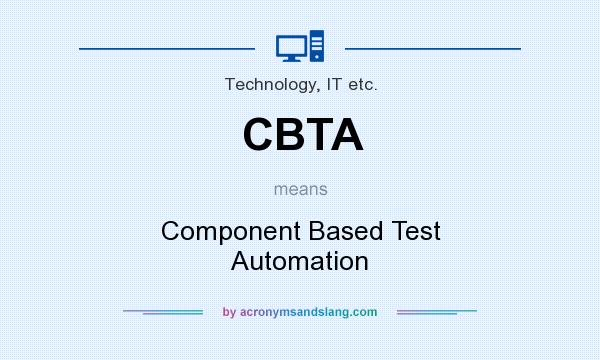 What does CBTA mean? It stands for Component Based Test Automation