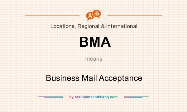 What does BMA mean? It stands for Business Mail Acceptance