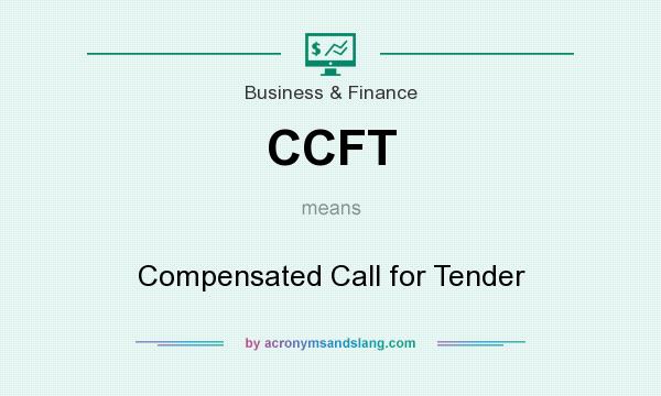What does CCFT mean? It stands for Compensated Call for Tender