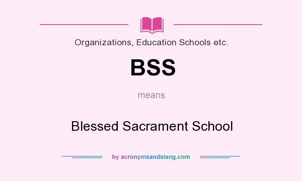 What does BSS mean? It stands for Blessed Sacrament School