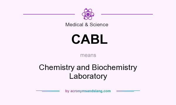 What does CABL mean? It stands for Chemistry and Biochemistry Laboratory