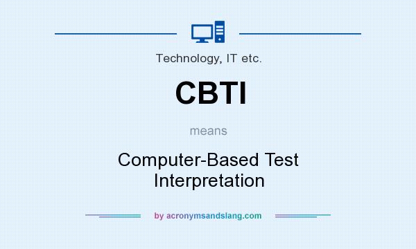 What does CBTI mean? It stands for Computer-Based Test Interpretation