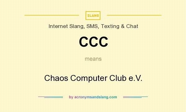 What does CCC mean? It stands for Chaos Computer Club e.V.