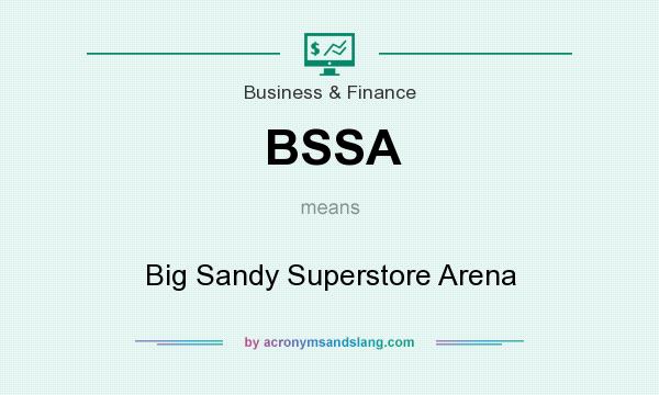 What does BSSA mean? It stands for Big Sandy Superstore Arena