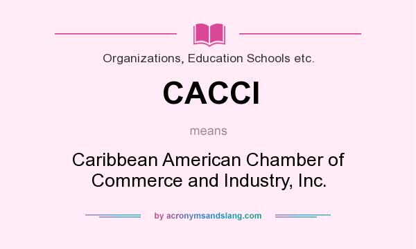 What does CACCI mean? It stands for Caribbean American Chamber of Commerce and Industry, Inc.