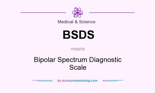 What does BSDS mean? It stands for Bipolar Spectrum Diagnostic Scale