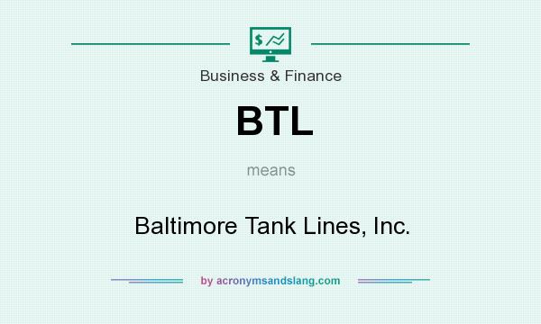 What does BTL mean? It stands for Baltimore Tank Lines, Inc.