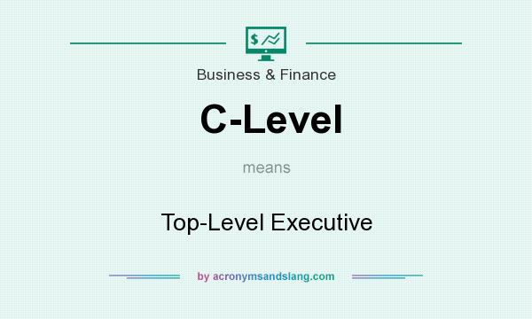 What does C-Level mean? It stands for Top-Level Executive