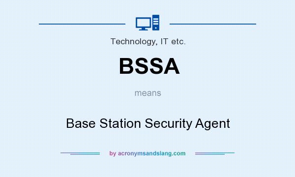 What does BSSA mean? It stands for Base Station Security Agent