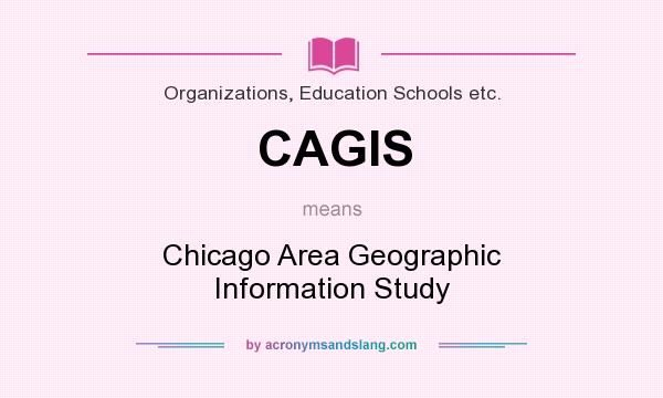 What does CAGIS mean? It stands for Chicago Area Geographic Information Study