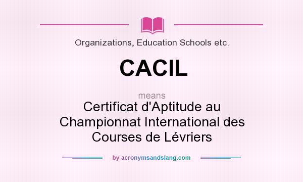 What does CACIL mean? It stands for Certificat d`Aptitude au Championnat International des Courses de Lévriers