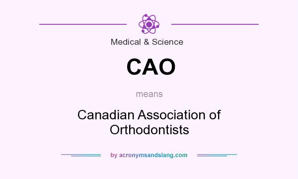 What does CAO mean? It stands for Canadian Association of Orthodontists