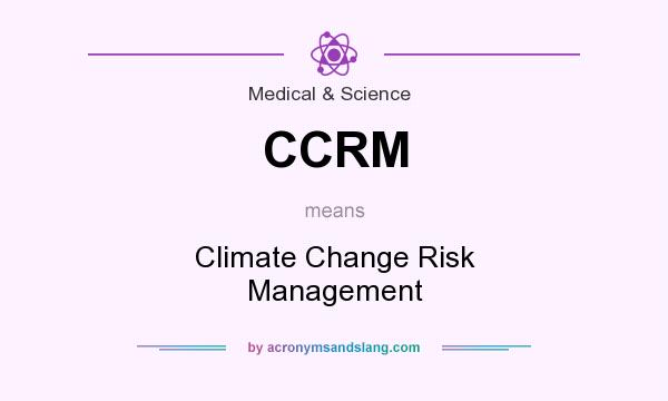 What does CCRM mean? It stands for Climate Change Risk Management
