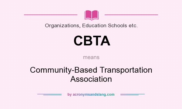 What does CBTA mean? It stands for Community-Based Transportation Association