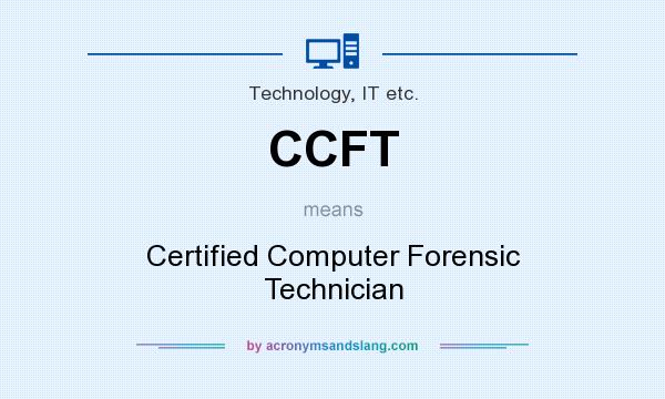 What does CCFT mean? It stands for Certified Computer Forensic Technician