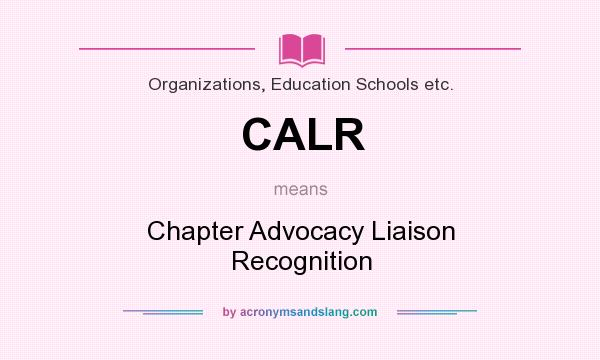 What does CALR mean? It stands for Chapter Advocacy Liaison Recognition