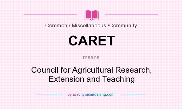 What does CARET mean? It stands for Council for Agricultural Research, Extension and Teaching