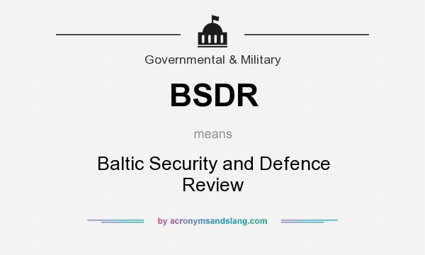 What does BSDR mean? It stands for Baltic Security and Defence Review
