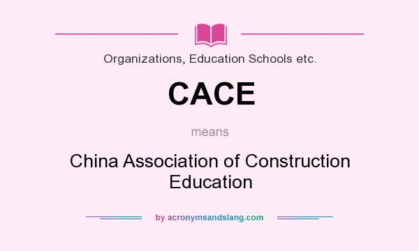 What does CACE mean? It stands for China Association of Construction Education