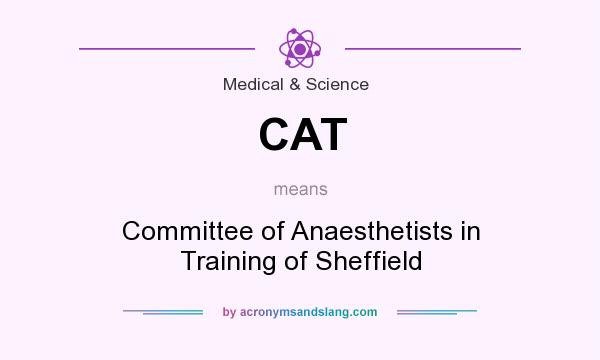 What does CAT mean? It stands for Committee of Anaesthetists in Training of Sheffield