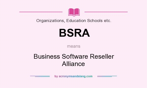 What does BSRA mean? It stands for Business Software Reseller Alliance