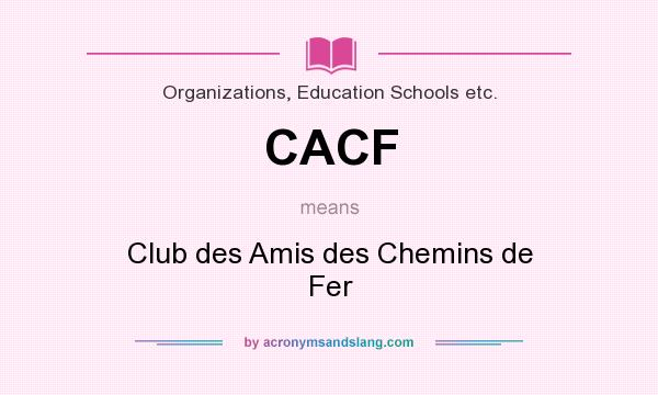 What does CACF mean? It stands for Club des Amis des Chemins de Fer