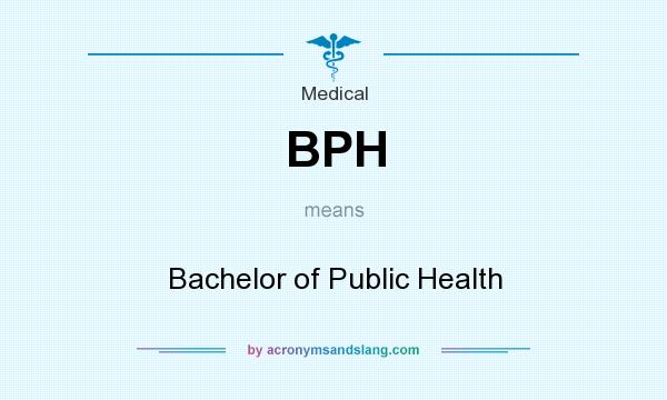 What does BPH mean? It stands for Bachelor of Public Health