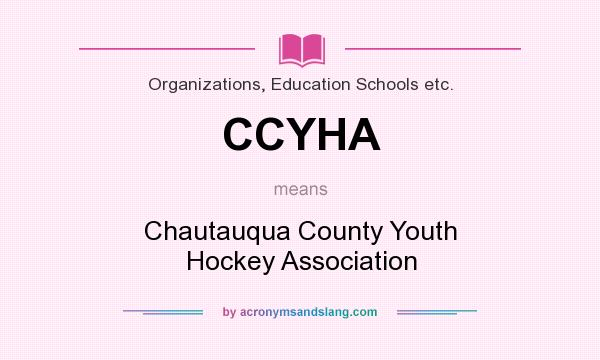 What does CCYHA mean? It stands for Chautauqua County Youth Hockey Association