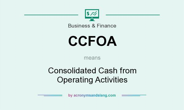 What does CCFOA mean? It stands for Consolidated Cash from Operating Activities