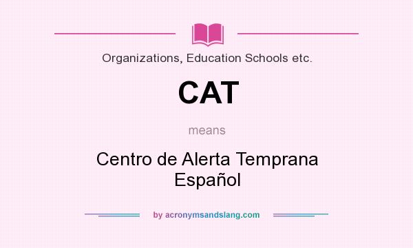 What does CAT mean? It stands for Centro de Alerta Temprana Español