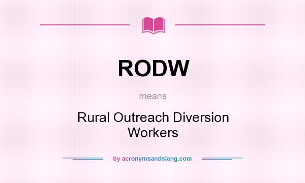 What does RODW mean? It stands for Rural Outreach Diversion Workers