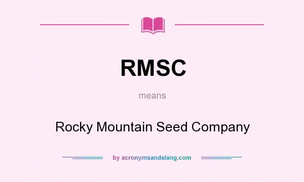 What does RMSC mean? It stands for Rocky Mountain Seed Company