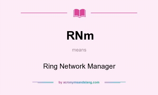 What does RNm mean? It stands for Ring Network Manager